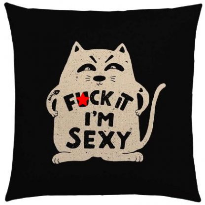 F*ck It I'm Sexy Pillow Cover