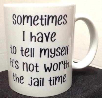 Not Worth The Jail Time Mug