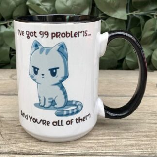 I've Got 99 Problems and You're All of Them Two Tone Mug