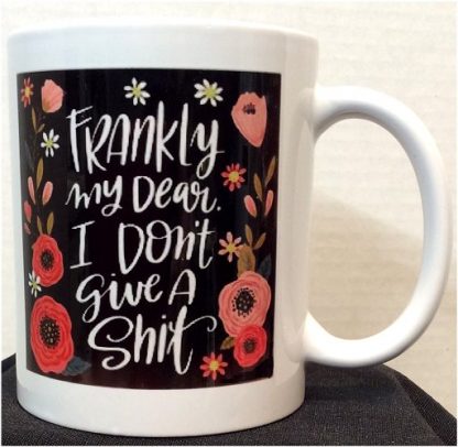 Frankly My Dear I Don't Give A Sh*t Mug