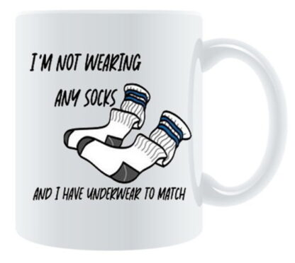 I'm Not Wearing Any Socks and... Mug