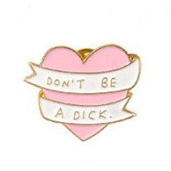 Don't Be A Dick Enamel Pin