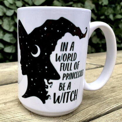 In a World Full of Princesses Be A Witch 15 oz Porcelain Mug