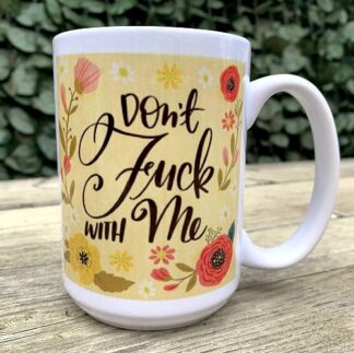 Don't F*ck With Me 15 oz Porcelain Mug