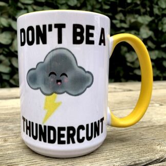 Don't Be A Thunderc*nt 15 oz Porcelain Mug