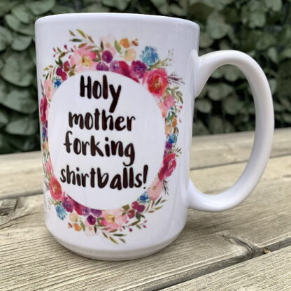 Holy Motherforkin' Shirtballs! 15 oz Porcelain Mug