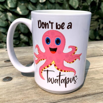 Don't Be A Twatapus 15 oz Porcelain Mug