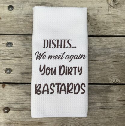 Dishes We Meet Again You Dirty B*stards Dish Towel
