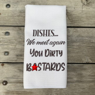 Dishes We Meet Again You Dirty B*stards Dish Towel