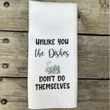 The Dishes Don't Do Themselves Dish Towel
