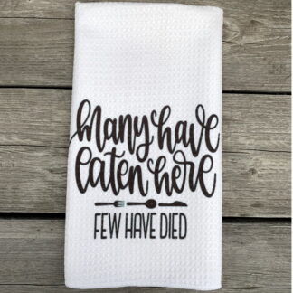 Many Have Eaten Here Few Have Died Dish Towel