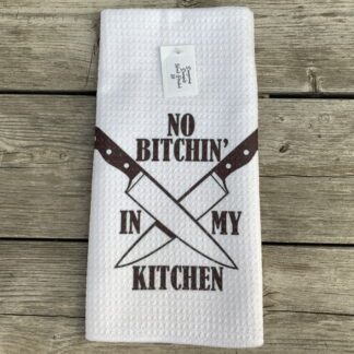 No Bitchin' In My Kitchen Dish Towel
