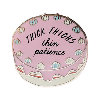 Thick Thighs Thin Patience Enamel Pin