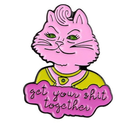 Get Your Sh*t Together Kitty Enamel Pin
