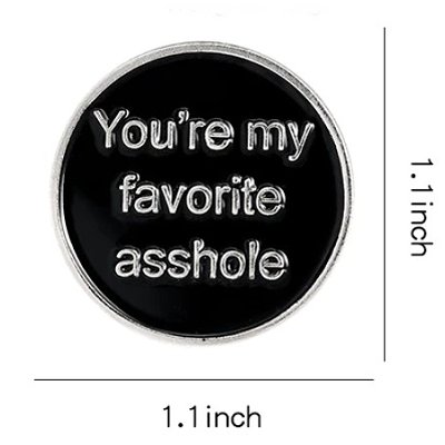 You're My Favorite A**hole Enamel Pin