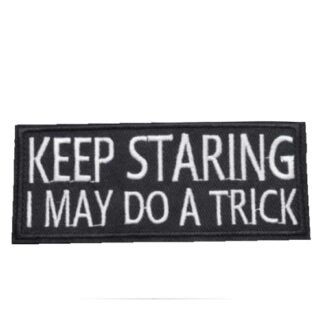 Keep Staring I May Do a Trick Iron-On Patch