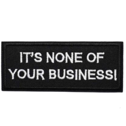 It's None of Your Business Iron-On Patch