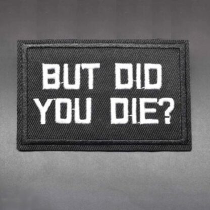 But Did You Die? Iron-On Patch