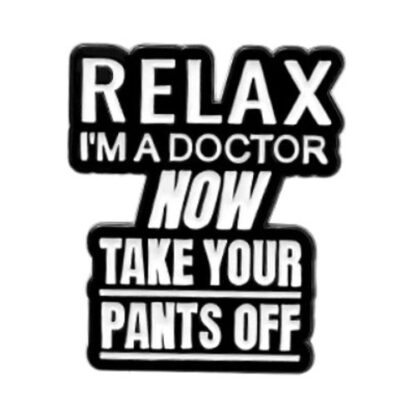 Relax I'm A Doctor Enamel Pin