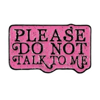 Please Do Not Talk To Me Enamel Pin