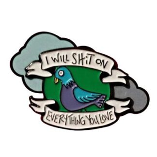 I Will Sh*t On Everything You Love Enamel Pin