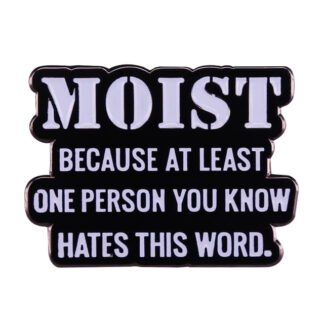 Moist Because At Least One Person... Enamel Pin