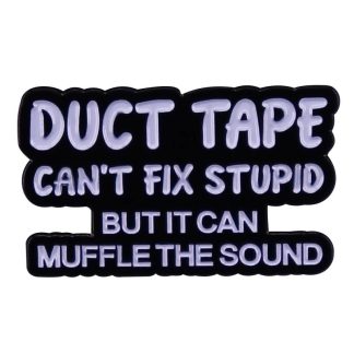 Duct Tape Can't Fix Stupid Enamel Pin