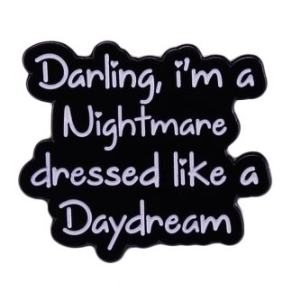 Darling, I'm a Nightmare Dressed Like A Daydream Pin